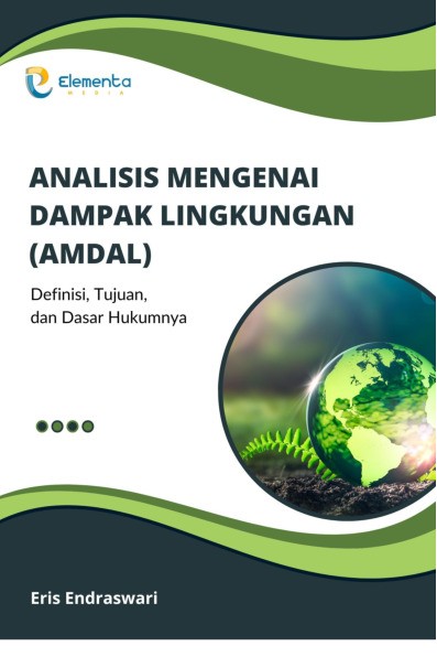 Analisis Mengenai Dampak Lingkungan (Amdal): Definisi, Tujuan, dan Dasar Hukumnya